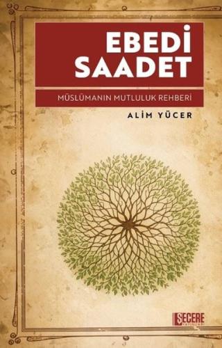 Ebedi Saadet - Müslümanın Mutluluk Rehberi