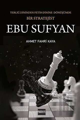 Ebu Sufyan: Tebliğ Dininden Fetih Dinine Dönüşümde Bir Stratejist | Ki
