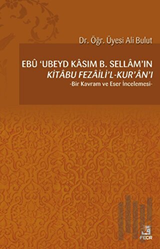 Ebu 'Ubeyd Kasım B. Sellam’ın Kı̇tabu Fezailı̇'l-Kur'an'ı | Kitap Amba