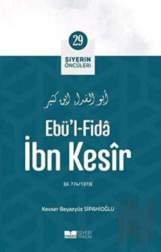Ebü'l - Fida İbn Kesir - Siyerin Öncüleri 29 | Kitap Ambarı