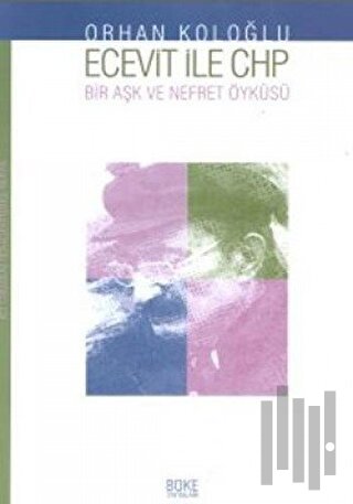 Ecevit İle Chp Bir Aşk ve Nefret Öyküsü; Yakın Tarihimizden Portreler 
