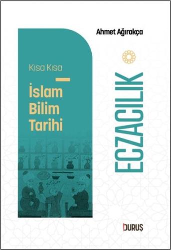 Eczacılık - Kısa Kısa İslam Bilim Tarihi | Kitap Ambarı