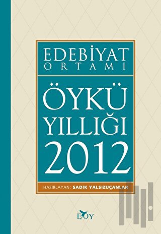 Edebiyat Ortamı Öykü Yıllığı 2012 | Kitap Ambarı