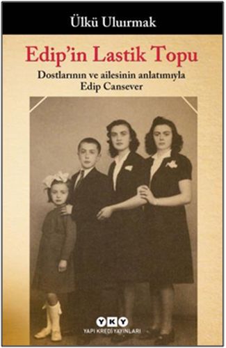 Edip'in Lastik Topu - Dostlarının ve Ailesinin Anlatımıyla Edip Cansever