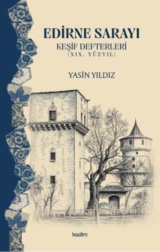 Edirne Sarayı: Keşif Defterleri - 19. Yüzyıl | Kitap Ambarı