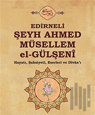 Edirneli Şeyh Ahmed Müsellem el-Gülşeni | Kitap Ambarı