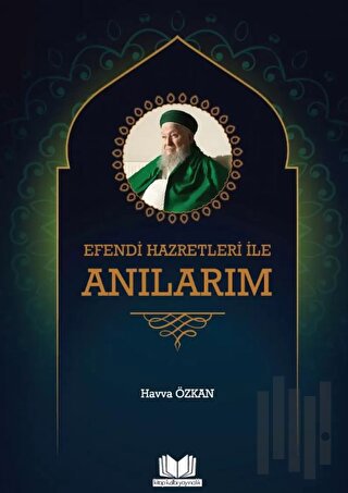 Efendi Hazretleri ile Anılarım