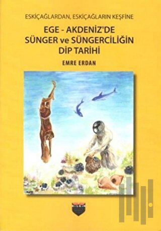 Ege - Akdeniz'de Sünger ve Süngerciliğin Dip Tarihi | Kitap Ambarı