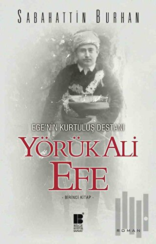 Ege’nin Kurtuluş Destanı Yörük Ali Efe (Birinci Kitap) | Kitap Ambarı