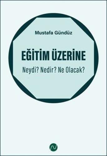 Eğitim Üzerine: Neydi? Nedir? Ne Olacak?