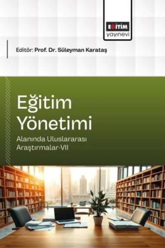Eğitim Yönetimi Alanında Uluslararası Araştırmalar 7