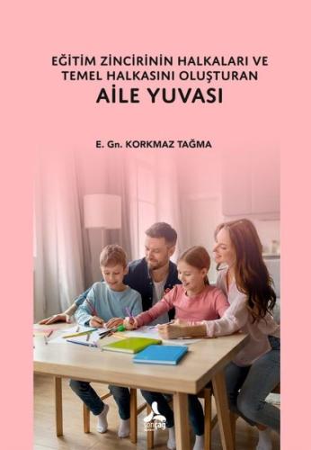 Eğitim Zincirinin Halkaları ve Temel Halkasını Oluşturan Aile Yuvası |