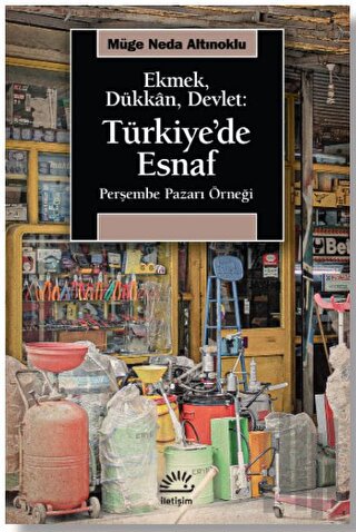 Ekmek, Dükkan, Devlet: Türkiye'de Esnaf | Kitap Ambarı