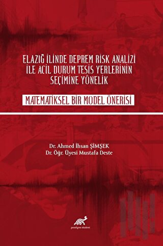 Elazığ İlinde Deprem Rik Analizi İle Acil Durum Tesisi Yerlerinin Seçime Yönelik Matematiksel Bir Model Önerisi
