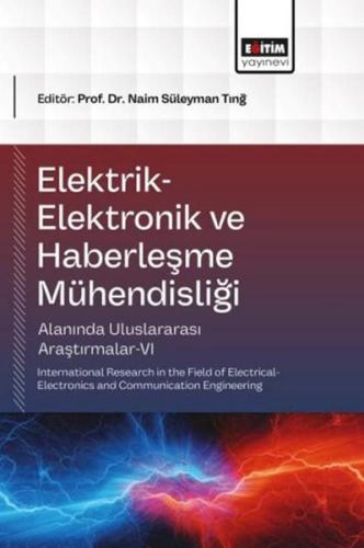 Elektrik - Elektronik ve Haberleşme Mühendisliği Alanında Uluslararası Araştırmalar 6