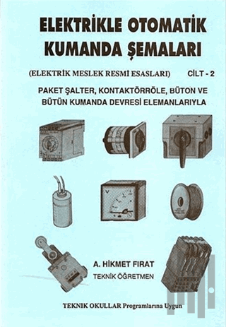 Elektrikle Otomatik Kumanda Şemaları - Elektrik Meslek Resmi Esasları Cilt: 2