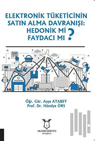 Elektronik Tüketicinin Satın Alma Davranışı: Hedonik mi Faydacı mı?