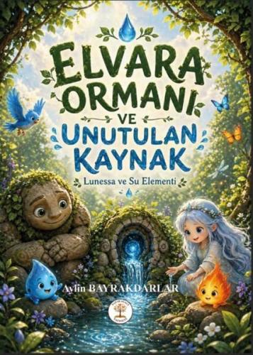 Elvara Ormanı ve Unutulan Kaynak - Lunessa ve Su Elementi | Kitap Amba