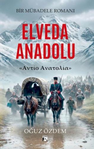 Elveda Anadolu - Bir Mübadele Romanı | Kitap Ambarı