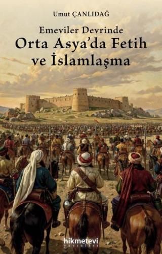 Emeviler Devrinde Orta Asya'da Fetih ve İslamlaşma