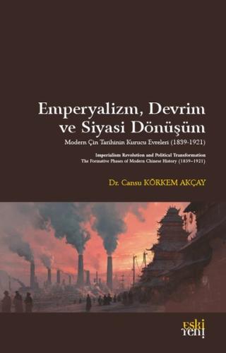 Emperyalizm Devrim ve Siyasi Dönüşüm - Modern Çin Tarihinin Kurucu Evreleri (1839 - 1921)