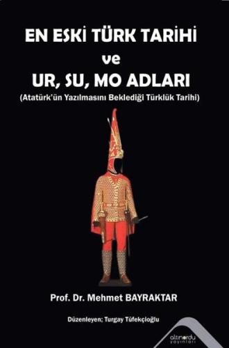 En Eski Türk Tarihi ve Ur Su Mo Adları - Atatürk'ün Yazılmasını Beklediği Türklük Tarihi