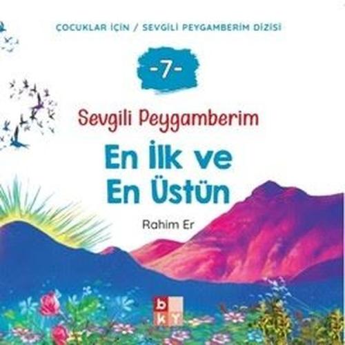 En İlk ve En Üstün - Sevgili Peygamberim 7 | Kitap Ambarı