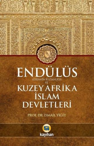 Endülüs Gırnata Sultanlığı ve Kuzey Afrika İslam Devletleri (Ciltli)