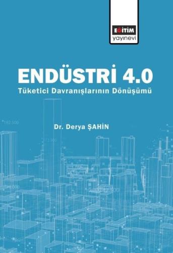 Endüstri 4.0 - Tüketici Davranışlarının Dönüşümü | Kitap Ambarı