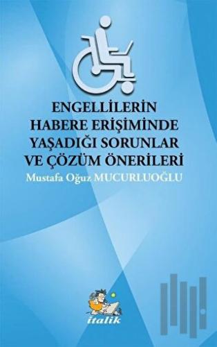 Engellilerin Habere Erişimde Yaşadığı Sorunlar ve Çözüm Önerileri