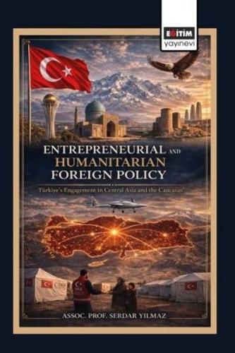 Entrepreneurial and Humanitarian Foreign Policy: Türkiye's Engagement 