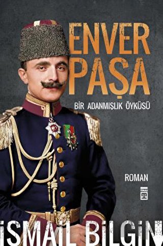 Enver Paşa - Bir Adanmışlık Öyküsü | Kitap Ambarı