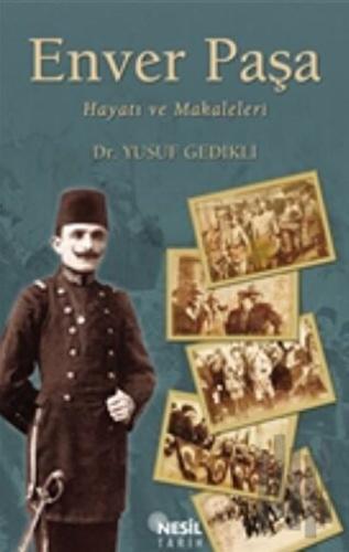 Enver Paşa : Hayatı ve Makaleleri