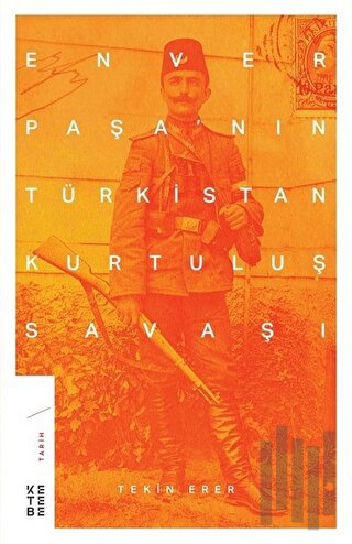 Enver Paşa'nın Türkistan Kurtuluş Savaşı | Kitap Ambarı