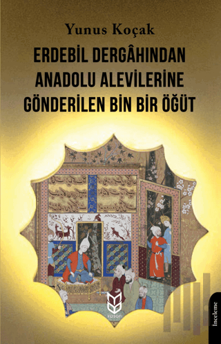 Erdebil Dergahından Anadolu Alevilerine Gönderilen Bin Bir Öğüt | Kita
