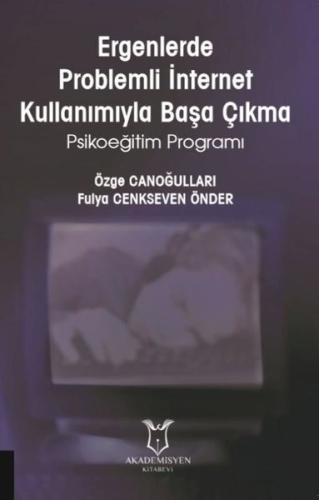 Ergenlerde Problemli İnternet Kullanımıyla Başa Çıkma-Psikoeğitim Programı