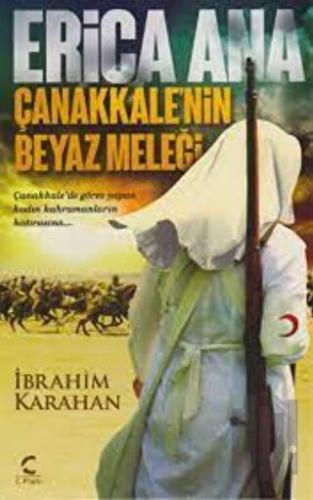 Erica Ana Çanakkalenin Beyaz Meleği İbrahim Karahan | Kitap Ambarı