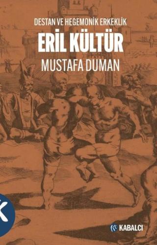 Eril Kültür - Destan ve Hegemonik Erkeklik | Kitap Ambarı