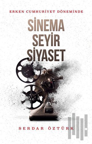 Erken Cumhuriyet Döneminde Sinema, Seyir, Siyasetde | Kitap Ambarı