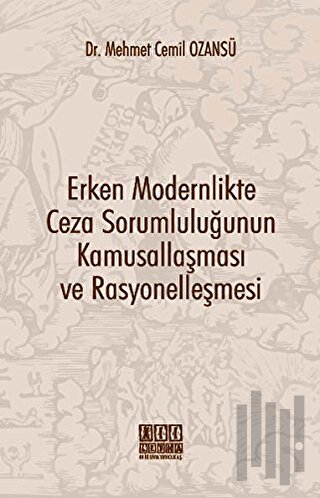 Erken Modernlikte Ceza Sorumluluğunun Kamusallaşması ve Rasyonelleşmesi