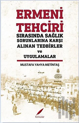Ermeni Tehciri Sırasında Sağlık Sorunlarına Karşı Alınan Tedbirler ve Uygulamalar