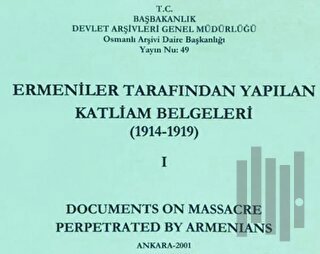 Ermeniler Tarafından Yapılan Katliam Belgeleri ( 1914 - 1919 ) Cilt 1