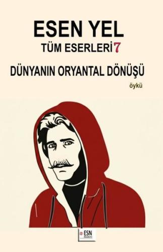 Esen Yel Tüm Eserleri 7 - Dünyanın Oryantal Dönüşü | Kitap Ambarı