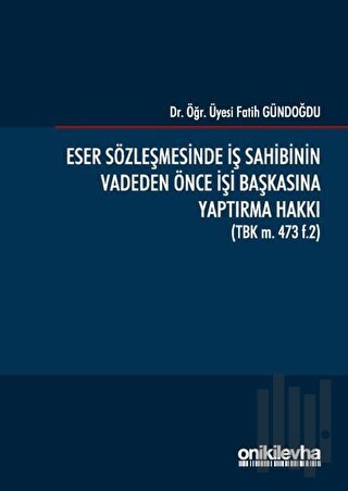 Eser Sözleşmesinde İş Sahibinin Vadeden Önce İşi Başkasına Yaptırma Ha