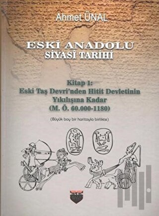 Eski Anadolu Siyasi Tarihi - Kitap 1: Eski Taş Devri'nden Hitit Devlet