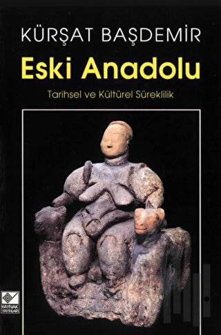 Eski Anadolu Tarihsel ve Kültürel Süreklilik | Kitap Ambarı