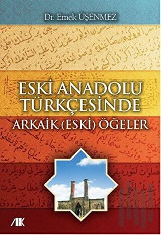 Eski Anadolu Türkçesinde Arkaik (Eski) Öğeler | Kitap Ambarı