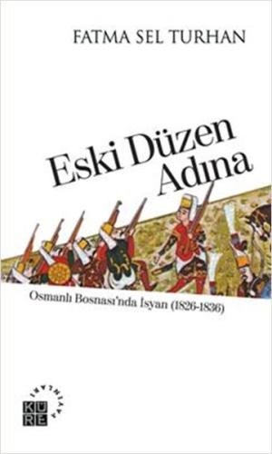 Eski Düzen Adına Osmanlı Bosnası'nda İsyan (1826-1836) | Kitap Ambarı