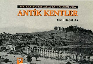 Eski Kartpostallarla Batı Anadolu'da Antik Kentler