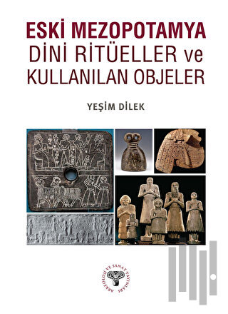 Eski Mezopotamya Dini Ritüeller ve Kullanılan Objeler